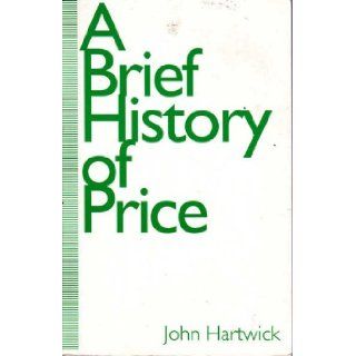 A Brief History of Price John M. Hartwick 9780333587386 Books