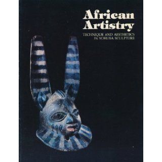 African Artistry Technique and Aesthetics in Yoruba Sculpture Henry John Drewal Books