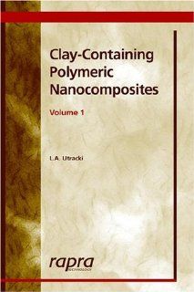 Clay Containing Polymeric Nanocomposites Volume 1 L. A. Utracki 9781859574379 Books
