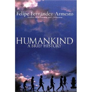 Humankind  A Brief History Felipe Fernandez Armesto Books