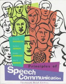 Principles of Speech Communication, Brief Edition Bruce E. Gronbeck, Kathleen German, Douglas Ehninger, Alan H. Monroe 9780321010049 Books