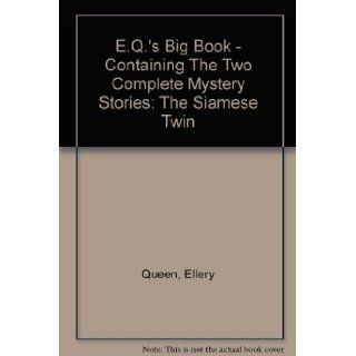 E.Q.'s Big Book   Containing The Two Complete Mystery Stories The Siamese Twin Ellery Queen Books