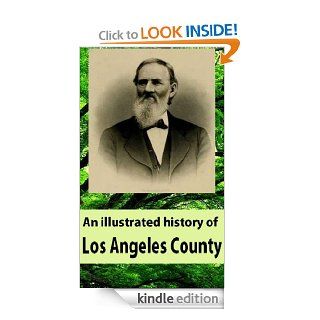 An illustrated history of Los Angeles County, California ; Containing a history of Los Angeles County from the earliest period of its occupancy to the present time, together with glimpses of its eBook Lewis Publishing Company Kindle Store