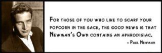 Wall Quotes   Paul Newman   For Those of You Who Like to Scarf Your Popcorn in the Sack, the Good News Is That Newman's Own Contains an Aphrodisiac   Prints