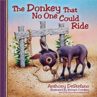 The Donkey That No One Could Ride Anthony DeStefano, Richard Cowdrey 9780736948517 Books