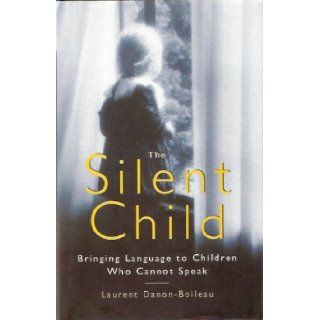 The Silent Child, Bringing Language to Children Who Cannot Speak Laurent Danon Boileau 9780198237860 Books