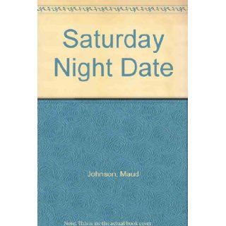 Saturday Night Date Maud Johnson 9780590319638 Books