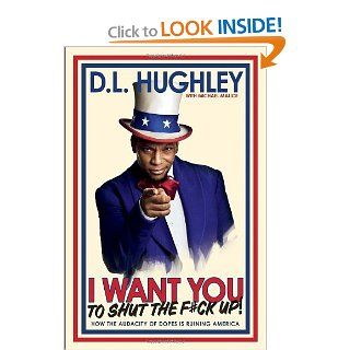 I Want You to Shut the F#ck Up How the Audacity of Dopes Is Ruining America D.L. Hughley, Michael Malice 9780307986238 Books
