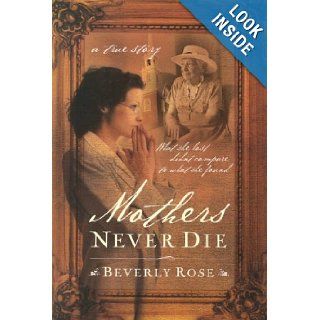 Mothers Never Die What She Lost Didn't Compare to What She Found Beverly Rose Books