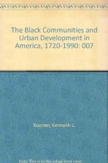 The Ghetto Crisis of the 1960s  Causes and Consequences (Black Communities and Urban Development in America 1720 1990, Volume 7) (9780815304319) Kenneth L Kusmer Books