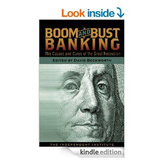 Boom and Bust Banking The Causes and Cures of the Great Recession eBook David Beckworth Kindle Store