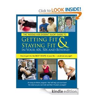 Getting Fit & Staying Fit In Your 40s, 50s and Beyond (Middle Age Doesn't Suck Guides) eBook Jim Laabs Kindle Store
