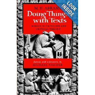 Doing Things with Texts Essays in Criticism and Critical Theory M. H. Abrams 9780393307474 Books