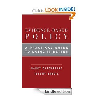 Evidence Based Policy A Practical Guide to Doing It Better eBook Nancy Cartwright, Jeremy Hardie Kindle Store