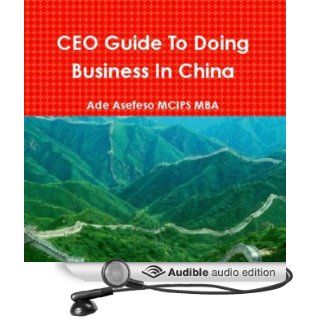 CEO Guide to Doing Business in China (Audible Audio Edition) Ade Asefeso, MCIPS MBA, Art Hadley Books