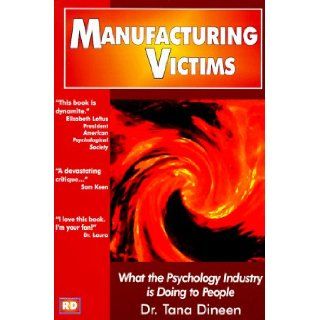 Manufacturing Victims What the Psychology Industry Is Doing to People Tana Dineen 9781552070123 Books