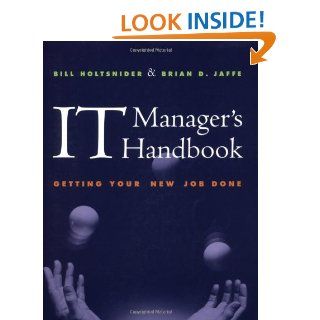 IT Manager's Handbook Getting Your New Job Done (The Morgan Kaufmann Series in Data Management Systems) Bill Holtsnider, Brian D. Jaffe 9781558606463 Books