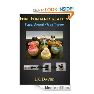 Fondant Cake Toppers Farm Animals (Edible Fondant Creations) eBook L.K. Davies Kindle Store