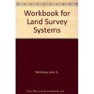 Workbook for Land survey systems Containing problems, questions, answers (9780910845410) John G McEntyre Books
