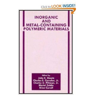 Inorganic and Metal Containing Polymeric Materials (The Language of Science) Charles E. Carraher Jr., B. Currell, C.U. Pittman Jr., J. Sheats, Martel Zeldin 9780306438196 Books
