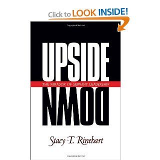 Upside Down The Paradox of Servant Leadership (Pilgrimage Growth Guide) Stacy Rinehart 9781576830796 Books