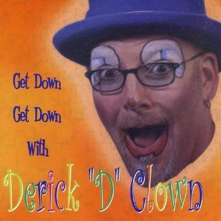 Get Down Get Down with Derick D Clown Music