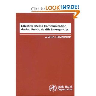 Effective Media Communication During Public Health Emergencies A WHO Handbook (9789241547031) V.T. Covello, R.N. Hyer Books