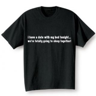 I HAVE A DATE WITH MY BED TONIGHT SHIRT Clothing