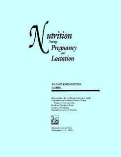 Nutrition During Pregnancy and Lactation An Implementation Guide (9780309047388) Subcommittee for a Clinical Applications Guide, Institute of Medicine Books