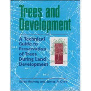 Trees and Development A Technical Guide to Preservation of Trees During Land Development Nelda P Matheny 9781881956204 Books