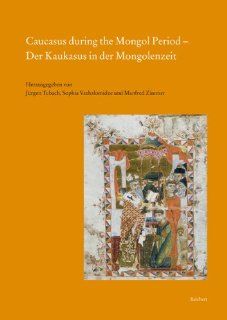 Caucasus during the Mongol Period   Der Kaukasus in der Mongolenzeit (9783895008924) Jurgen Tubach, Sophie Vashalomidze, Manfred Zimmer Books