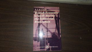 British Economic Growth During the Industrial Revolution (9780198730675) N. F. R. Crafts Books