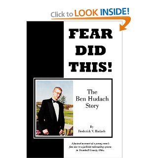 Fear Did This The Ben Hudach Story Frederick V. Hudach 9781456714925 Books