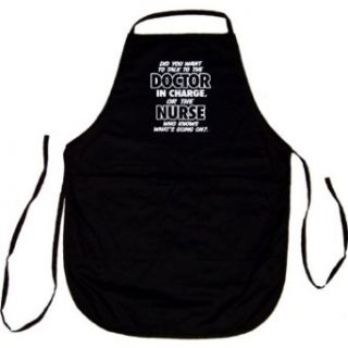 APRON  BLACK   Did You Want To Talk To The Doctor In Charge Or The Nurse Who Knows Whats Going On   Funny Nursing Clothing