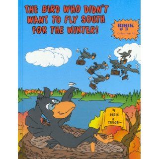 The Bird Who Didn't Want To Fly South For The Winter (World's Greatest Children's Books) Taylor, Paris 9781889945552 Books