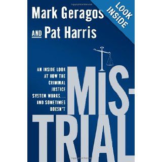 Mistrial An Inside Look at How the Criminal Justice System Worksand Sometimes Doesn't Mark Geragos, Pat Harris 9781592407729 Books