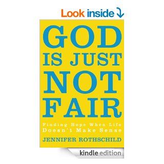 God Is Just Not Fair Finding Hope When Life Doesn't Make Sense   Kindle edition by Jennifer Rothschild. Religion & Spirituality Kindle eBooks @ .