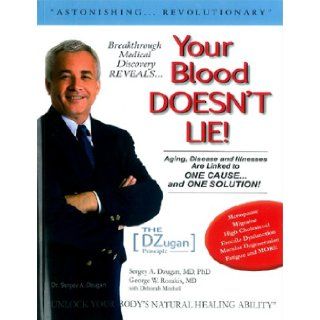 The DZugan Principle Your Blood Doesn't Lie Aging, Disease and Illnesses Are Linked to One Causeand One Solution Sergey A. Dzugan, George W. Rozakis 9780615334189 Books