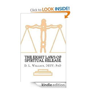 The Eight Laws of Spiritual Release   Kindle edition by D.L Wallace. Religion & Spirituality Kindle eBooks @ .