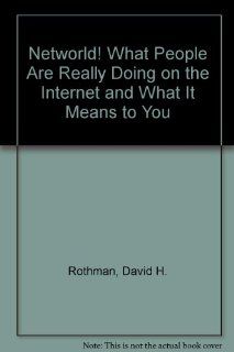 Networld What People Are Really Doing on the Internet and What It Means to You (9780788154041) David H. Rothman Books