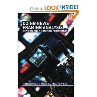 Doing News Framing Analysis Empirical and Theoretical Perspectives Paul D'Angelo, Jim A. Kuypers 9780415992367 Books