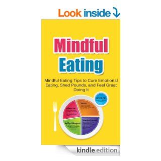 Mindful Eating Mindful Eating Tips to Cure Emotional Eating, Shed Pounds, and Feel Great Doing It (Brain Training and Mental Focus Book 3)   Kindle edition by Mart Paulson. Health, Fitness & Dieting Kindle eBooks @ .