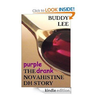 PURPLE DRANK The Novahistine DH Story; or How to Get High on Codeine Cough Syrup, Powdered Opium, Demerol, and Hydrocodone So You Can Stop Worrying and Learn to Love the Lean   Kindle edition by Buddy Lee. Professional & Technical Kindle eBooks @ .