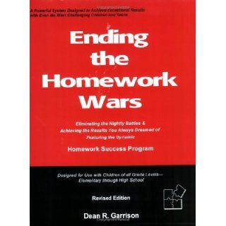 Ending the Homework Wars Dean R. Garrison 9780977467402 Books