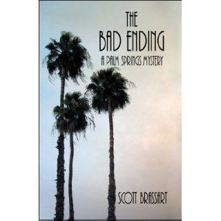 The Bad Ending A Palm Springs Mystery Scott Brassart 9781424196470 Books