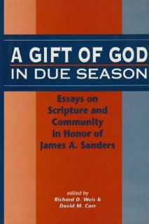 A Gift of God in Due Season Essays on Scripture and Community in Honor of James A. Sanders (Library Hebrew Bible/Old Testament Studies) (9781850756262) David M. Carr, Richard D. Weis Books