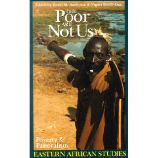 Poor Are Not Us Poverty & Pastoralism In Eastern Africa (Eastern African Studies) David M. Anderson, Vigdis Broch Due 9780821413135 Books