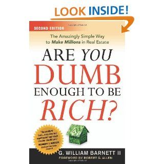 Are You Dumb Enough to Be Rich? The Amazingly Simple Way to Make Millions in Real Estate G. William Barnett II 9780814474037 Books