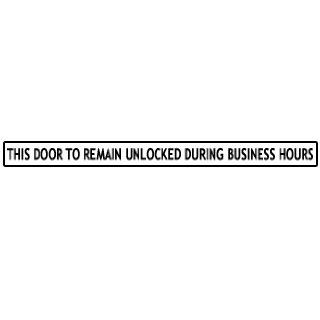 THIS DOOR TO REMAIN UNLOCKED DURING BUSINESS HOURS Sign Black on White   24" x 2" Decal ESW DRUDBH Industrial Warning Signs