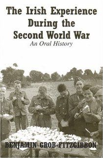 The Irish Experience During the Second World War An Oral History (9780716528104) Benjamin Grob Fitzgibbon Books
